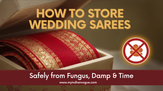 How to Store Wedding Sarees Safely from Fungus, Damp and Time | My Indian Vogue